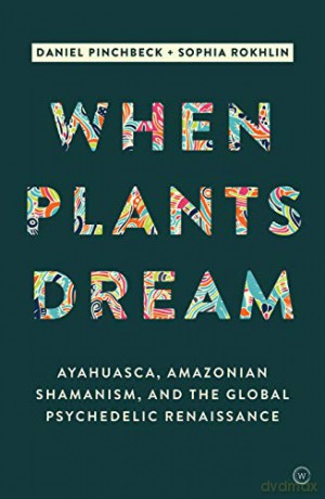 When Plants Dream - Daniel Pinchbeck [KSIĄŻKA]