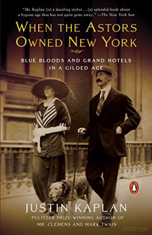 When The Astors Owned New York - Justin Kaplan [KSIĄŻKA]