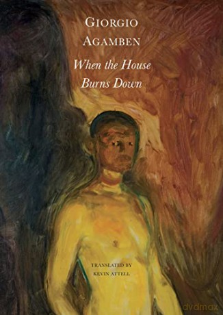 When The House Burns Down - Giorgio Agamben [KSIĄŻKA]