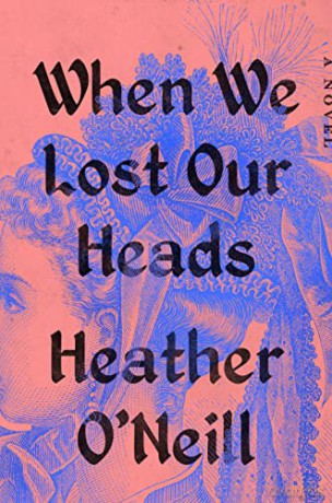 When We Lost Our Heads - Heather O'neill [KSIĄŻKA]