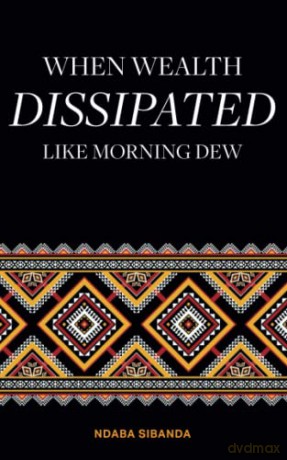 When Wealth Dissipated Like Morning Dew - Ndaba Sibanda [KSIĄŻKA]