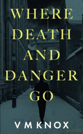 Where Death And Danger Go - V M Knox [KSIĄŻKA]