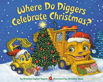 Where Do Diggers Celebrate Christmas - Brianna C Sayres [KSIĄŻKA]