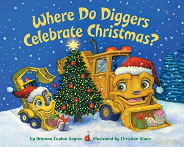 Where Do Diggers Celebrate Christmas - Brianna C Sayres [KSIĄŻKA]