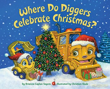 Where Do Diggers Celebrate Christmas - Brianna C Sayres [KSIĄŻKA]