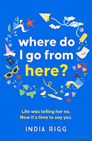 Where Do I Go From Here - India Rigg [KSIĄŻKA]