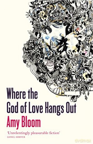 Where The God Of Love Hangs Out - Amy Bloom [KSIĄŻKA]