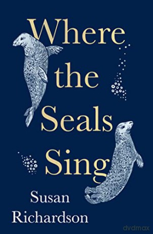 Where The Seals Sing - Susan Richardson [KSIĄŻKA]