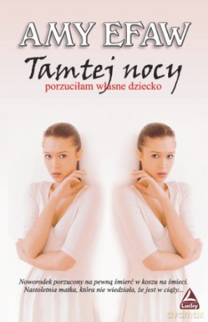 Tamtej Nocy Porzuciłam Własne Dziecko - Efaw Amy [KSIĄŻKA]