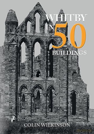 Whitby In 50 Buildings - Colin Wilkinson [KSIĄŻKA]