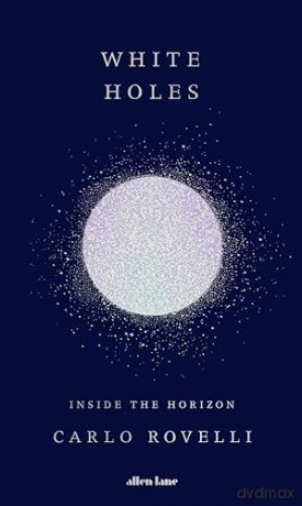 White Holes - Carlo Rovelli [KSIĄŻKA]