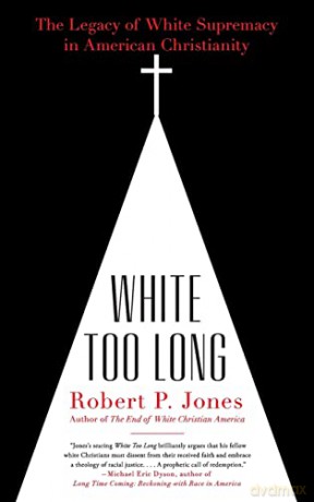 White Too Long - Robert P. Jones [KSIĄŻKA]