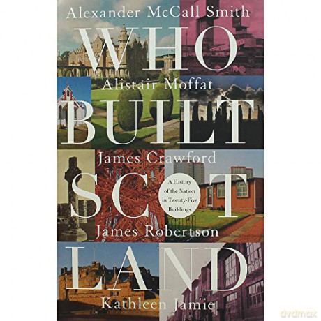Who Built Scotland A History Of The Na [KSIĄŻKA]