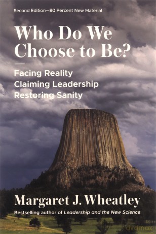 Who Do We Choose To Be - Margaret J Wheatley [KSIĄŻKA]