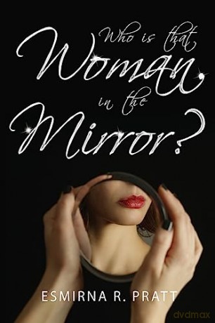 Who Is That Woman In The Mirror - Esmirna R. Pratt [KSIĄŻKA]