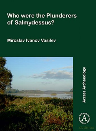 Who Were The Plunderers Of Salmydessus - Miroslav Iv Vasilev [KSIĄŻKA]