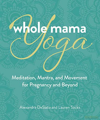 Whole Mama Yoga - Alexandra Desiato [KSIĄŻKA]