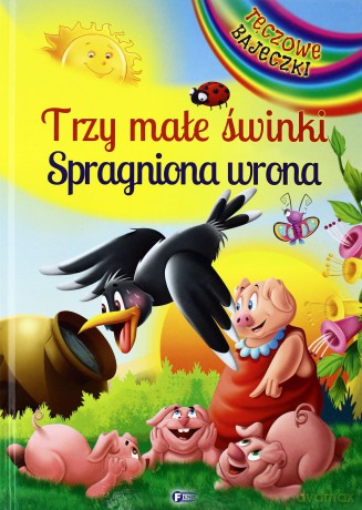 Trzy Małe Świnki, Spragniona Wrona. Tęczowe Bajeczki [KSIĄŻKA]