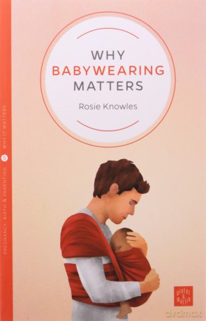 Why Babywearing Matters - Rosie Knowles [KSIĄŻKA]