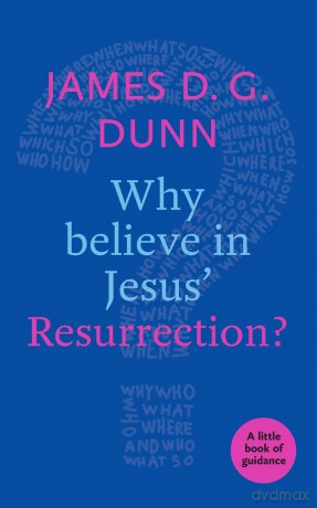 Why Believe In Jesus Resurrection - James D G Dunn [KSIĄŻKA]
