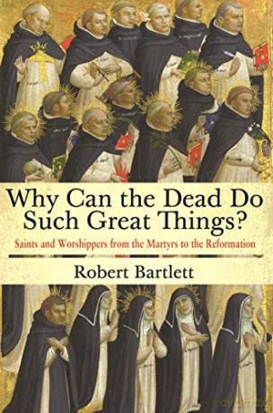 Why Can The Dead Do Such Great Things - Robert Bartlett [KSIĄŻKA]
