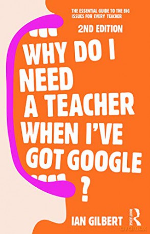 Why Do I Need A Teacher When Ive/Google - Ian Gilbert [KSIĄŻKA]