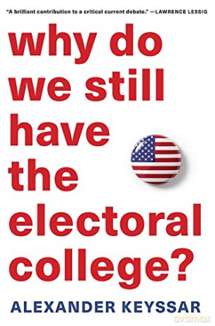 Why Do We Still Have The Electoral Coll - Alexander Keyssar [KSIĄŻKA]