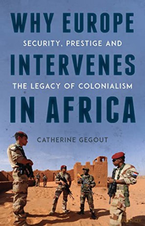 Why Europe Intervenes In Africa - Catherine Gegout [KSIĄŻKA]