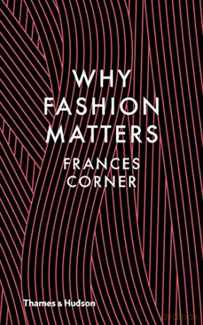 Why Fashion Matters - Frances Corner [KSIĄŻKA]
