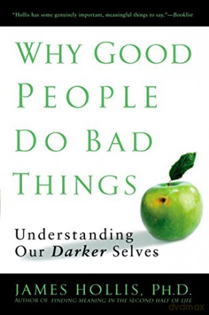 Why Good People Do Bad Things - James Hollis [KSIĄŻKA]