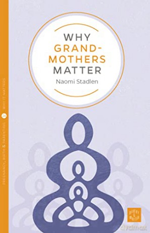 Why Grandmothers Matter - Naomi Stadlen [KSIĄŻKA]