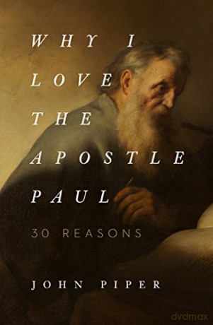 Why I Love The Apostle Paul - John Piper [KSIĄŻKA]