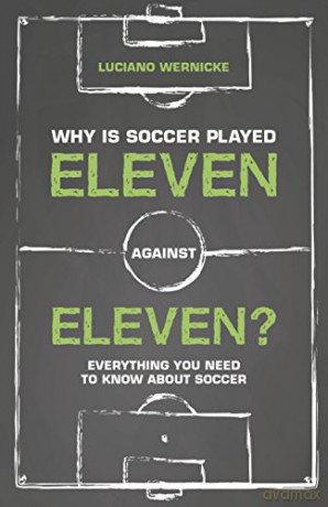 Why Is Soccer Played Eleven Against Elev - Luciano Wernicke [KSIĄŻKA]