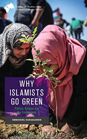 Why Islamists Go Green - Karagiannis Emmanue [KSIĄŻKA]