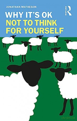 Why Its Ok Not To Think For Yourself - Jonathan Matheson [KSIĄŻKA]