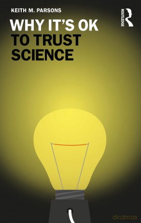 Why Its Ok To Trust Science - Keith M. Parsons [KSIĄŻKA]