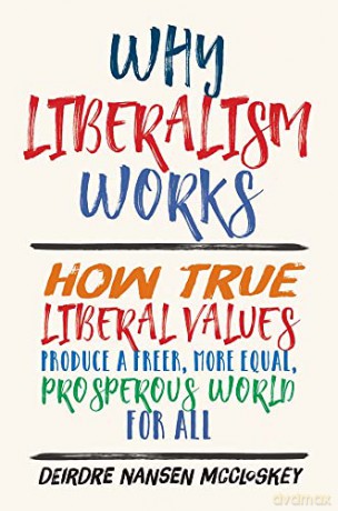 Why Liberalism Works - Deirdre Mccloskey [KSIĄŻKA]
