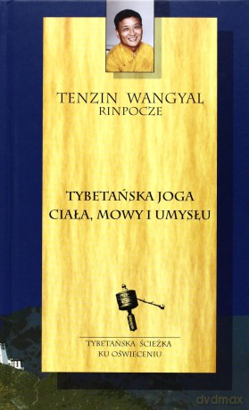 Tybetańska Joga Ciała, Mowy i Umysłu - Rinpocze T.W. [KSIĄŻKA]