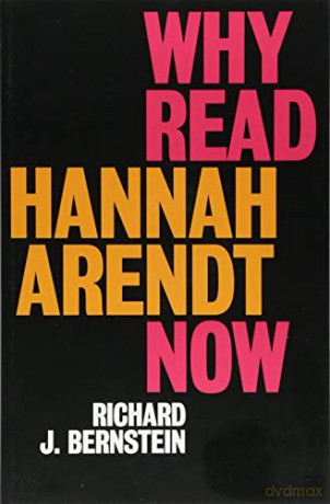 Why Read Hannah Arendt Now - Richard J Bernstein [KSIĄŻKA]