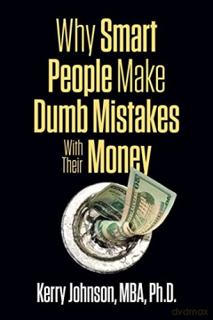 Why Smart People Make Dumb Mistake/Money - Kerry Johnson [KSIĄŻKA]