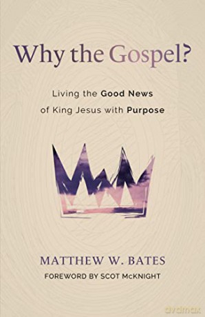 Why The Gospel - Matthew W Bates [KSIĄŻKA]