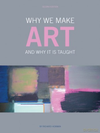 Why We Make Art And Why It Is Taught - Richard Hickman [KSIĄŻKA]