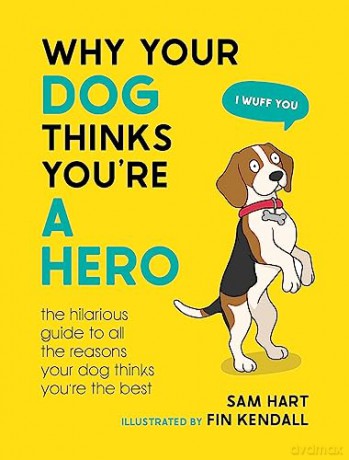 Why Your Dog Thinks Youre A Hero - Sam Hart [KSIĄŻKA]
