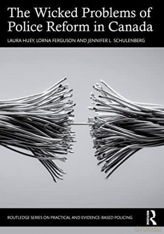 Wicked Problems Of Police Reform In Cana - Laura Huey [KSIĄŻKA]
