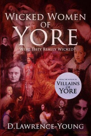 Wicked Women Of Yore: Were They Really W - D Lawrence-Young [KSIĄŻKA]