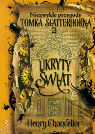Ukryty Świat T.2 Niezwykłe Przygody Tomka Scatterhorna - Chancellor H. [KSIĄŻKA]
