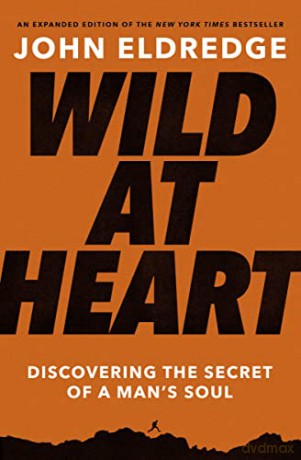 Wild At Heart Expanded Ed Discovering Th - John Eldredge [KSIĄŻKA]