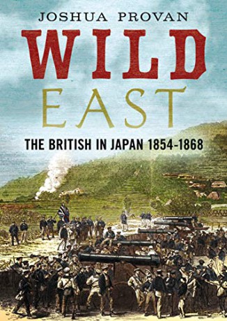 Wild East The British In Japan 18541868 - Josh Provan [KSIĄŻKA]