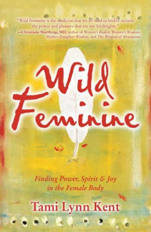 Wild Feminine - Tami-Lynn Kent [KSIĄŻKA]