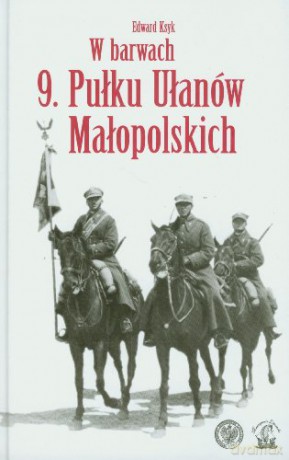 W Barwach 9 Pułku Ułanów Małopolskich - Ksyk Edward [KSIĄŻKA]